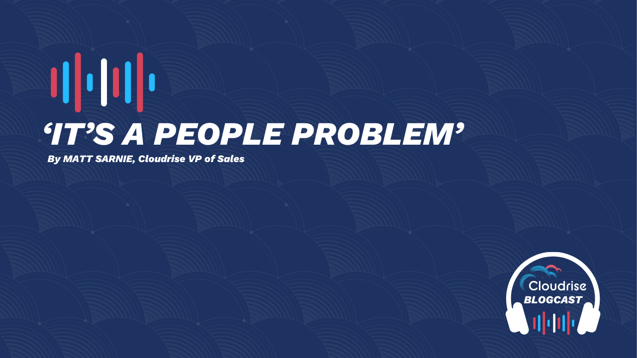 Blogcast: It’s a People Problem